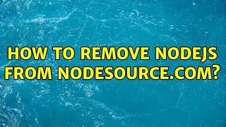 Ubuntu: How to remove nodejs from nodesource.com? (2 Solutions!!)