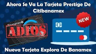 Adiós Tarjeta #Prestige De #Citibanamex  Será Reemplazada Por Conquista De #Banamex 