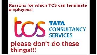 Reason for which TCS can terminate you | Does TCS terminate employees? |Please don't do these things