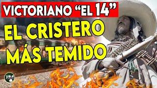 VICTORIANO "EL 14" el CRISTERO MÁS TEMIDO POR EL GOBIERNO