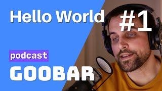 Hello World // software development podcast // goobar #1