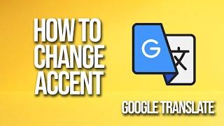 How To Change Accent Google Translate Tutorial