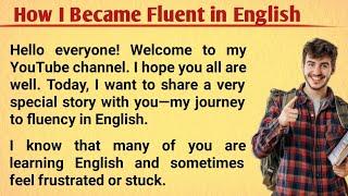 How I Became Fluent In English | English Learning Story | Graded Reader | Listen English Story