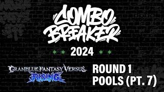 COMBO BREAKER 2024 - GBVSR Round 1 Pools (Part 7/8)