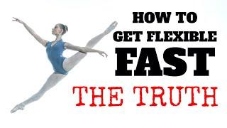 HOW TO GET FLEXIBLE FAST : THE TRUTH NOBODY TELLS YOU ABOUT