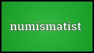 Numismatist Meaning