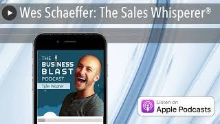 Wes Schaeffer: The Sales Whisperer®