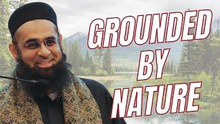 Grounded by Nature | Dr. Mufti Abdur-Rahman ibn Yusuf Mangera