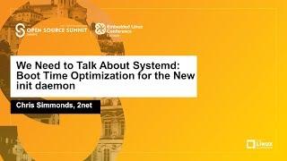 We Need to Talk About Systemd: Boot Time Optimization for the New init daemon - Chris Simmonds, 2net