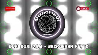 Buri Buri Dam - ShzrqFrhn Remix 2024 Tekno