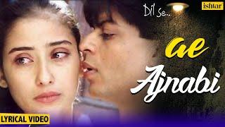 Ae Ajnabi Lyrical Song | Dil Se | Shahrukh Khan, Manisha Koirala | Udit Narayan | 90's Hindi Songs