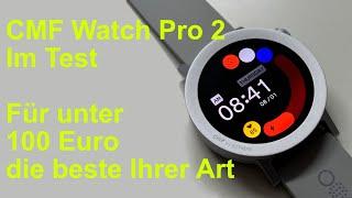 CMF Watch Pro 2 - Für unter 100 Euro eine der besten Smartwatches