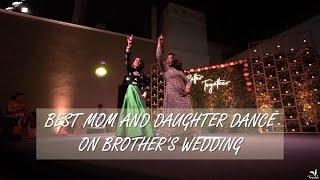 Kudiye NiXAithey Aa | Best Wedding Dance by Mom & Daughter on Brother's Wedding | Weddings&Sangeets