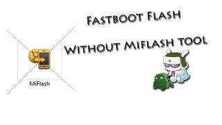 How to Flash Fastboot ROM without MiFlash Tool