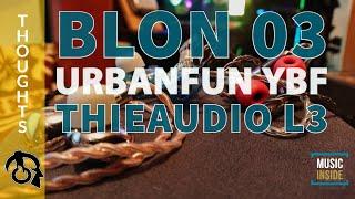 BLON 03/ ThieAudio L3/  Urbanfun YBF