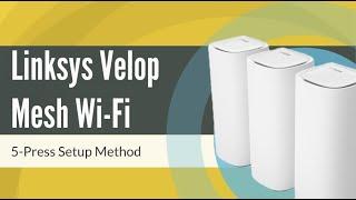 How to Setup Linksys Velop Mesh WiFi via 5-Press Setup Method