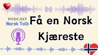 Hvorfor Er Det Så Vanskelig Å Få en Norsk Kjæreste? | Podkast