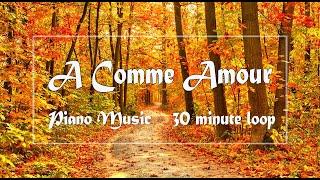 A Comme Amour Piano Music 30 minute loop | relaxing music | working background music 秋日私语钢琴曲