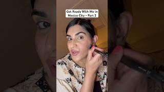 Get Ready With Me in Mexico City - Part 2 | #mexicocity