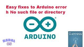 Easy fixes to Arduino error h: No such file or directory