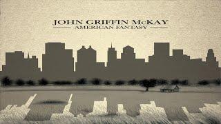 John Griffin McKay - American Fantasy [full album]