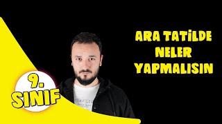 9.Sınıf | Ara Tatilde Neler Yapmalısın ?