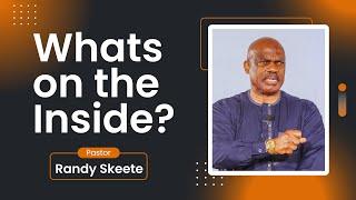 Whats on the Inside? | Pastor Randy Skeete