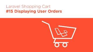 Laravel 5.2 PHP - Build a Shopping Cart - #15 Displaying Orders in the User Profile