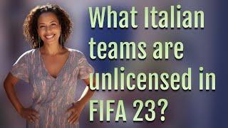 What Italian teams are unlicensed in FIFA 23?