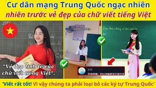 Cư dân mạng Trung Quốc ngạc nhiên trước vẻ đẹp của chữ viết tiếng Việt