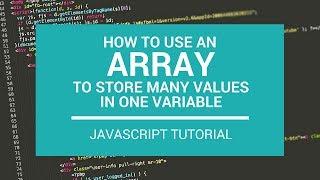 JavaScript Tutorial: How to Use an Array to Store Many Values in One Variable