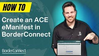 How to Create an ACE eManifest in BorderConnect