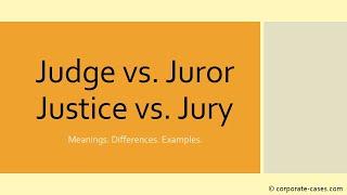 Difference between Judge vs. Justice vs. Jury vs. Juror