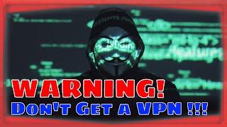 Warning! Don't Get a VPN !!! -- (Unless You Value Privacy and Security)