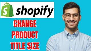 HOW TO CHANGE PRODUCT TITLE SIZE ON SHOPIFY STORE