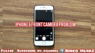 iPHONE 6 FRONT CAMERA PROBLEM