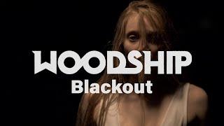 Woodship - Blackout (Official Music Video)