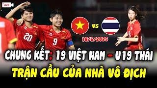 Chung Kết U19 ĐNÁ Hôm Nay 18/6: U19 Việt Nam - U19 Thái Lan, Đẳng Cấp 2 "ĐÀN CHỊ" Của Khu Vực!