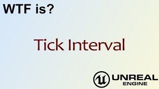 WTF Is? Tick Interval in Unreal Engine 4 ( UE4 )