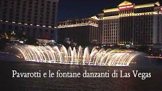 PAVAROTTI E LE FONTANE DANZANTI DI LAS VEGAS