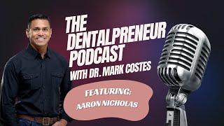 The Dentalpreneur Podcast: From Practice to Mission - Dr. Mark Costes & Dr. Aaron Nicholas