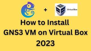 How To install GNS 3 VM in VirtualBox - 2023