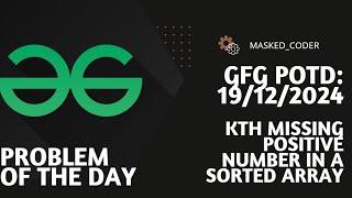 Kth Missing Positive Number in a Sorted Array | gfg potd | 19-12-2024 | GFG Problem of The Day