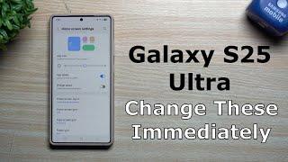 Galaxy S25 Ultra - Change These Settings Immediately