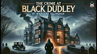  The Crime at Black Dudley ️‍️ | A Classic Mystery by Margery Allingham