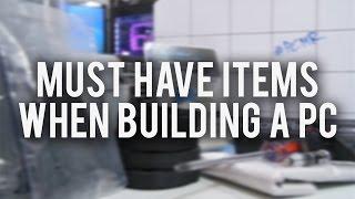 Top Must-Have Items When Building a PC!