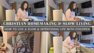 How To Live a Slow & Intentional Life | Christian Homemaking & Slow Living with Children