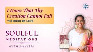 I Know That Thy Creation Cannot Fail | Meditation on Savitri | Divyanshi Chugh