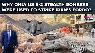 Trump Rains Hell On Iran: Why Only US B-2 Stealth Bombers Were Used To Drop Bunker Busters On Fordo?
