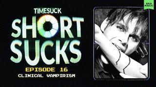 Short Suck #16 - Clinical Vampirism: Are Vampires Real?